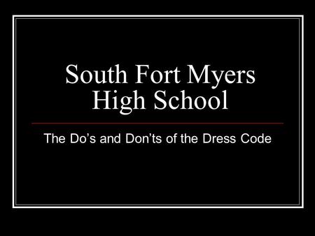 South Fort Myers High School The Do’s and Don’ts of the Dress Code.