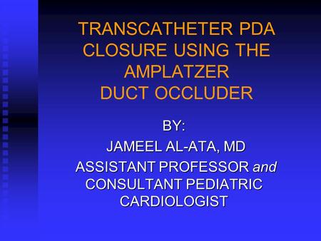 TRANSCATHETER PDA CLOSURE USING THE AMPLATZER DUCT OCCLUDER