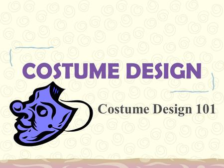 COSTUME DESIGN Costume Design 101.