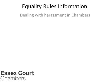 Equality Rules Information Dealing with harassment in Chambers.