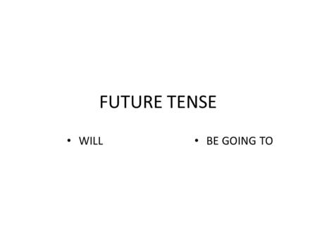FUTURE TENSE WILL BE GOING TO. WILL  Decision I´ll go and tell them.  Promise I´ll send you a card from Paris.  Offer I´ll do it  Talking about future.