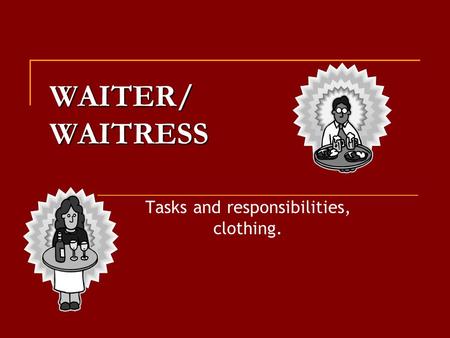 WAITER/ WAITRESS Tasks and responsibilities, clothing.