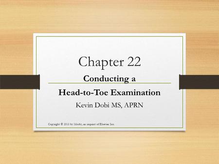Conducting a Head-to-Toe Examination Kevin Dobi MS, APRN