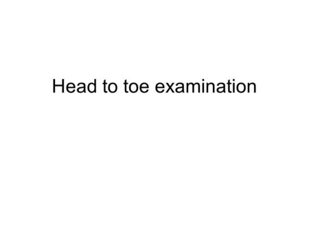 Head to toe examination
