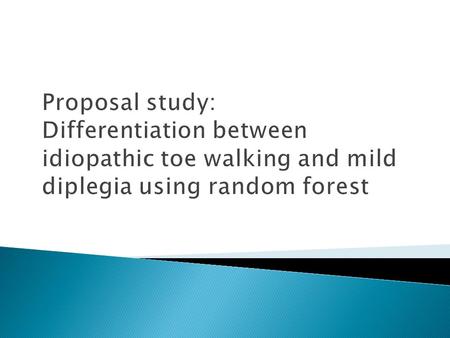 Proposal study: Differentiation between idiopathic toe walking and mild diplegia using random forest.