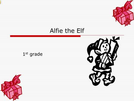 Alfie the Elf 1st grade.