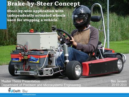 1 Brake-by-Steer Concept 9-5-2015 Challenge the future Delft University of Technology Brake-by-Steer Concept Steer-by-wire application with independently.