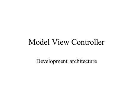 Model View Controller Development architecture. MVC Model: the classes encapsulating the functionality of your app View: what the user sees and interfaces.