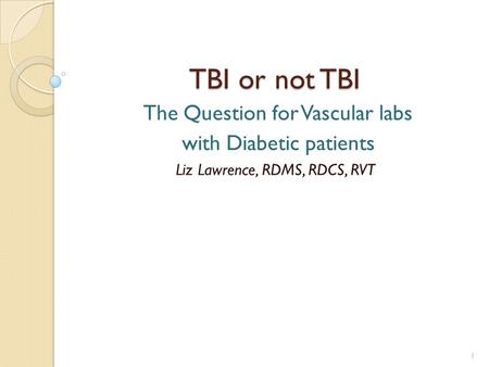 TBI or not TBI with Diabetic patients The Question for Vascular labs
