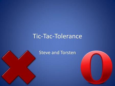 Tic-Tac-Tolerance Steve and Torsten. Introduction We decided to play Tic-Tac-Toe with subjects in order to test mean number of games played We are looking.