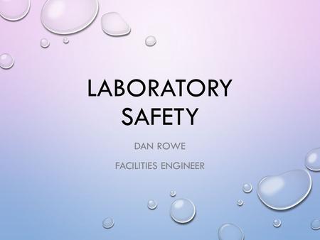 LABORATORY SAFETY DAN ROWE FACILITIES ENGINEER. SAFETY GUIDELINES THE COLLEGE OF ENGINEERING IS TAKING SAFETY SERIOUSLY PLEASE SUPPORT THE COLLEGE OF.