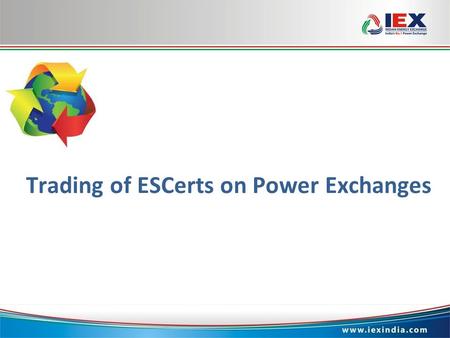 Www.iexindia.com Trading of ESCerts on Power Exchanges.