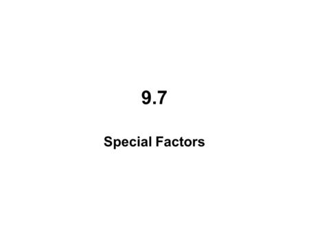 9.7 Special Factors. a. 0 y y +4 -4 4y-4y Ans:________________ (y+4)(y-4)