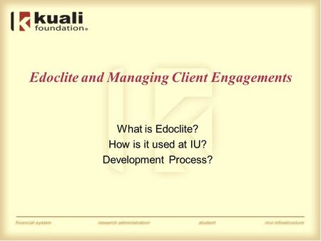 Edoclite and Managing Client Engagements What is Edoclite? How is it used at IU? Development Process?