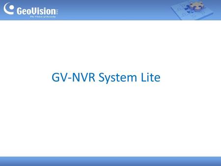 GV-NVR System Lite. Main Features  Compact and slim  Up to 4 channels  Exclusively designed for GV IP Cameras  H.264 / MJPEG / MPEG4 supported  Dual.