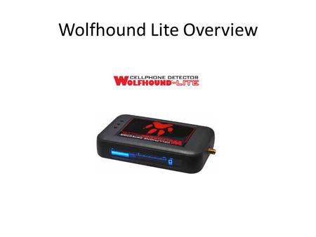 Wolfhound Lite Overview. Frequency Bands Controls & Interfaces Three-Button (B1, B2, B3) keypad SMA port for RF Signal Input from External Antenna.