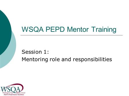 WSQA PEPD Mentor Training Session 1: Mentoring role and responsibilities.