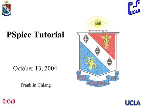 PSpice Tutorial October 13, 2004 Franklin Chiang.
