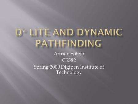 Adrian Sotelo CS582 Spring 2009 Digipen Institute of Technology.