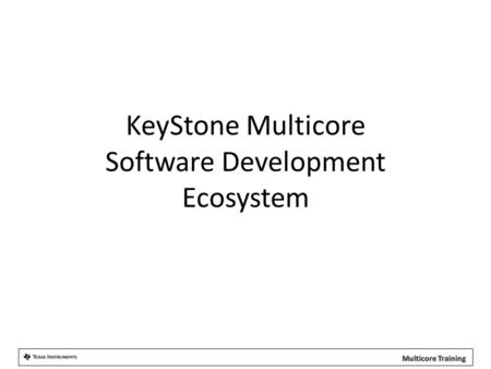 KeyStone Multicore Software Development Ecosystem.