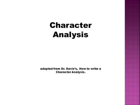 Character Analysis adapted from Dr. Davis’s, How to write a Character Analysis.