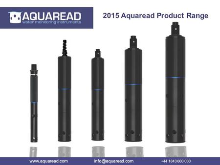 Www.aquaread.com info@aquaread.com +44 1843 600 030 2015 Aquaread Product Range www.aquaread.com info@aquaread.com.