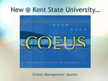 Kent State University… Grants Management System.