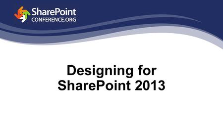 Designing for SharePoint 2013. Session Overview SharePoint MVP, Marc Anderson, will introduce you to the possibilities of design and customization in.
