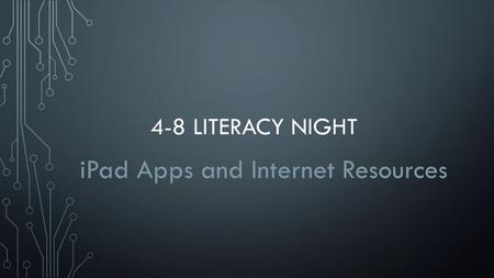 4-8 LITERACY NIGHT iPad Apps and Internet Resources.