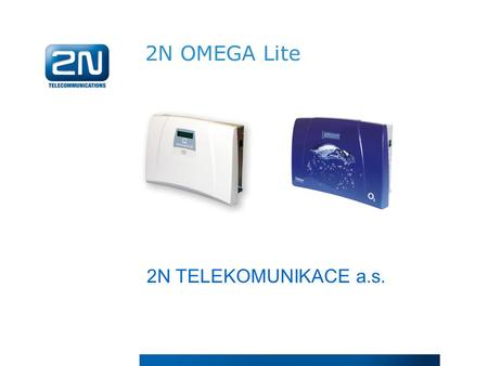 2N OMEGA Lite 2N TELEKOMUNIKACE a.s.. We have proven international experience We provide customized solutions locally and internationally We care for.