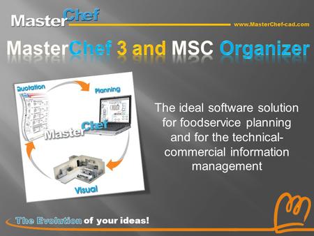 Www.MasterChef-cad.com The ideal software solution for foodservice planning and for the technical- commercial information management.