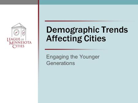 Demographic Trends Affecting Cities Engaging the Younger Generations.
