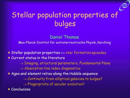 Stellar population properties of bulges Daniel Thomas Max-Planck-Institut für extraterrestrische Physik, Garching Stellar population properties  star.