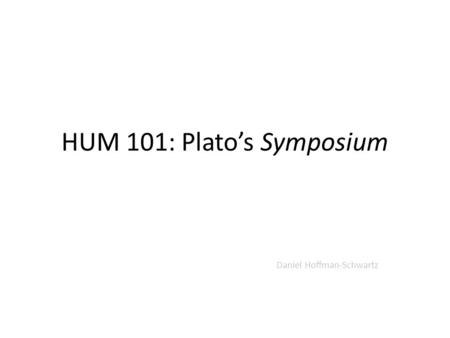 HUM 101: Plato’s Symposium