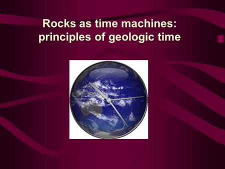 Rocks as time machines: principles of geologic time