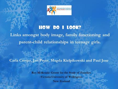 How do I look? Links amongst body image, family functioning and parent-child relationships in teenage girls. Carla Crespo, Jan Pryor, Magda Kielpikowski.