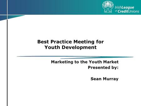 Best Practice Meeting for Youth Development Marketing to the Youth Market Presented by: Sean Murray.