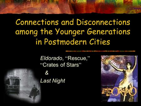 Connections and Disconnections among the Younger Generations in Postmodern Cities Eldorado, “ Rescue, ” “ Crates of Stars ” & Last Night.