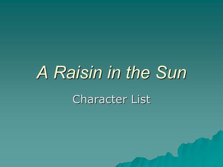 A Raisin in the Sun Character List. Ruth Younger  A woman of about 30  Wife of Walter Lee  Domestic worker.