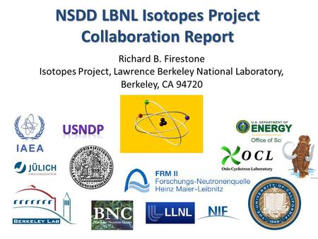 NSDD LBNL Isotopes Project Collaboration Report Richard B. Firestone Isotopes Project, Lawrence Berkeley National Laboratory, Berkeley, CA 94720.