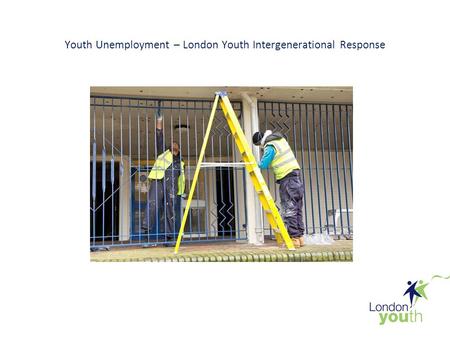 Youth Unemployment – London Youth Intergenerational Response.