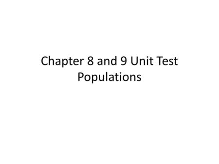 Chapter 8 and 9 Unit Test Populations