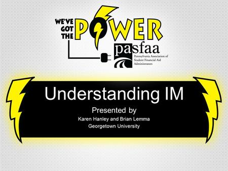 Understanding IM Presented by Karen Hanley and Brian Lemma