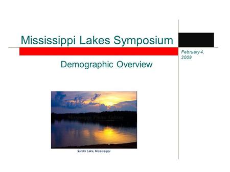February 4, 2009 Mississippi Lakes Symposium Demographic Overview Sardis Lake, Mississippi.