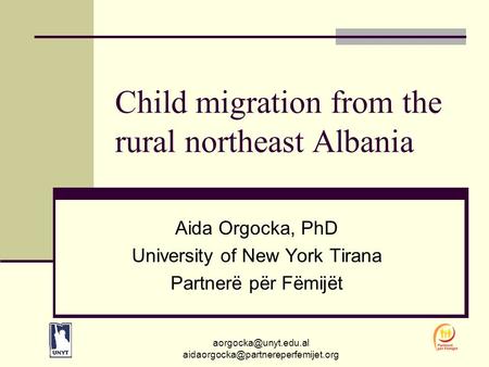 Child migration from the rural northeast Albania Aida Orgocka, PhD University of New York Tirana.