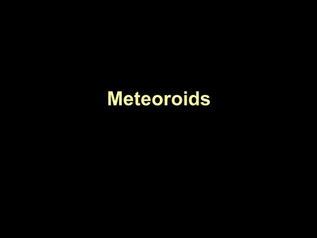 Meteoroids.