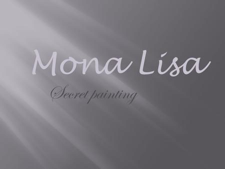 Mona Lisa Secret painting. Author of the painting -… …Leonardo da Vinci Leonardo di ser Piero da Vinci was an Italian Renaissance polymath: painter, sculptor,