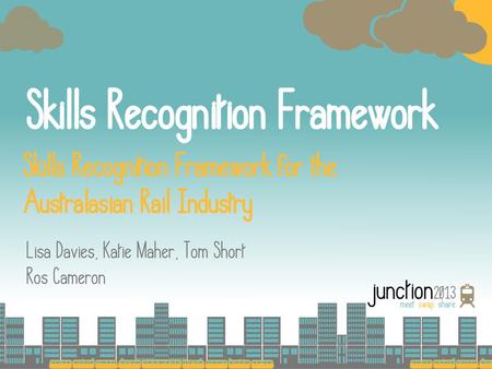 Background to Skills Recognition Project Identified need : increase the use of/knowledge about skills recognition processes in the Australian Rail Industry.