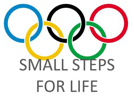 SMALL STEPS FOR LIFE.