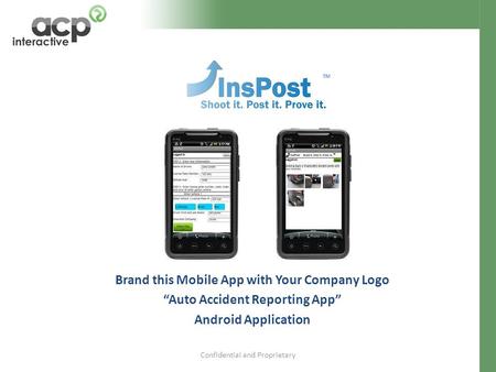 Confidential and Proprietary Brand this Mobile App with Your Company Logo “Auto Accident Reporting App” Android Application TM.